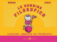 La bambina filosofica. Houston, abbiamo un problema - Librerie.coop