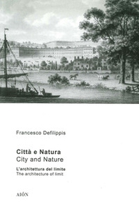 Città e natura. L'architettura del limite-City and nature. The architecture of limit - Librerie.coop