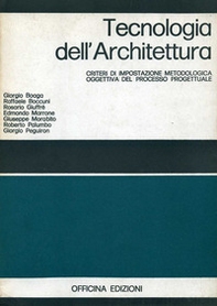 Tecnologia dell'architettura. Criteri di impostazione metodologica oggettiva del processo progettuale - Librerie.coop