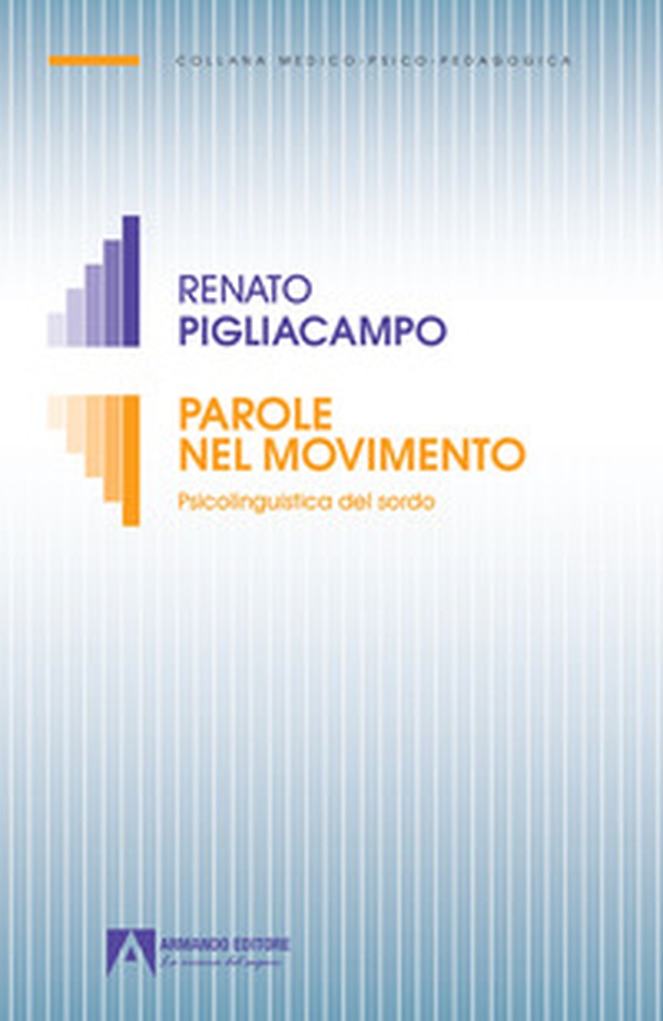 Parole nel movimento. Psicolinguistica del sordo - Librerie.coop Parole nel movimento. Psicolinguistica del sordo - Librerie.coop