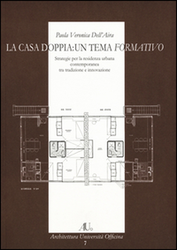 La casa doppia: un tema formativo. Strategie per la residenza urbana contemporanea tra tradizione e innovazione - Librerie.coop La casa doppia: un tema formativo. Strategie per la residenza urbana contemporanea tra tradizione e innovazione - Librerie.coop