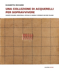 Una collezione di acquerelli per sopravvivere. Giuseppe Orlando, industriale, ufficiale di marina e internato militare italiano - Librerie.coop