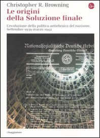 Le origini della soluzione finale. L'evoluzione della politica antiebraica del nazismo. Settembre 1939-marzo 1942 - Librerie.coop Le origini della soluzione finale. L'evoluzione della politica antiebraica del nazismo. Settembre 1939-marzo 1942 - Librerie.coop