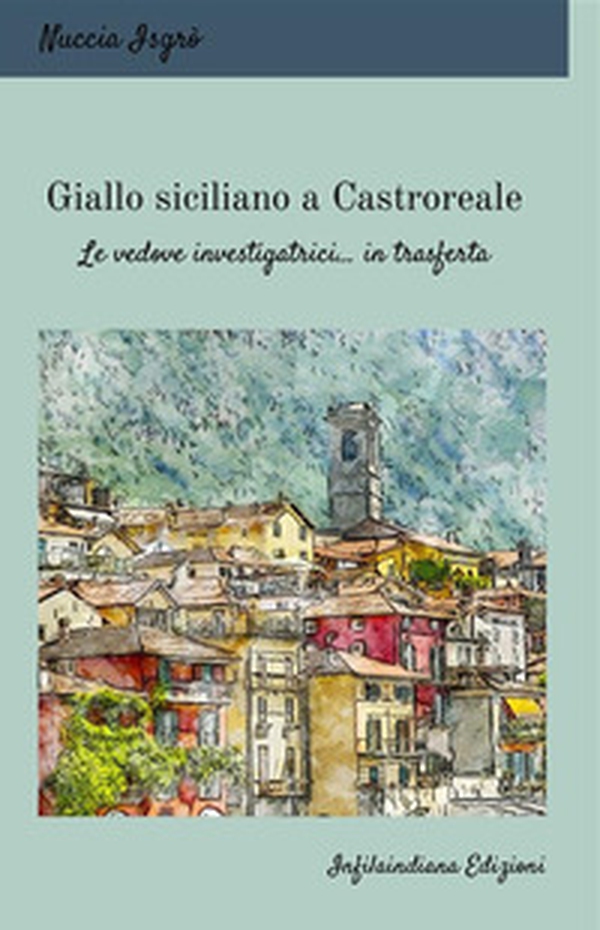 Giallo siciliano a Castroreale. Le vedove investigatrici... in trasferta - Librerie.coop Giallo siciliano a Castroreale. Le vedove investigatrici... in trasferta - Librerie.coop