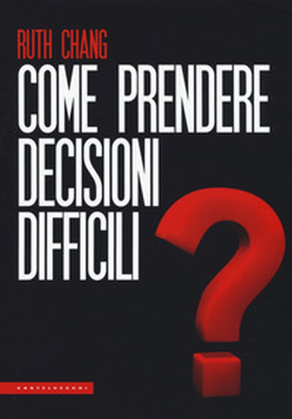 Come prendere decisioni difficili - Librerie.coop Come prendere decisioni difficili - Librerie.coop