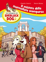 Il mistero della marmellata scomparsa. Le indagini di Sherlock Dog - Librerie.coop Il mistero della marmellata scomparsa. Le indagini di Sherlock Dog - Librerie.coop