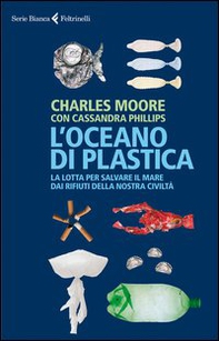 L'oceano di plastica. La lotta per salvare il mare dai rifiuti della nostra civiltà - Librerie.coop L'oceano di plastica. La lotta per salvare il mare dai rifiuti della nostra civiltà - Librerie.coop