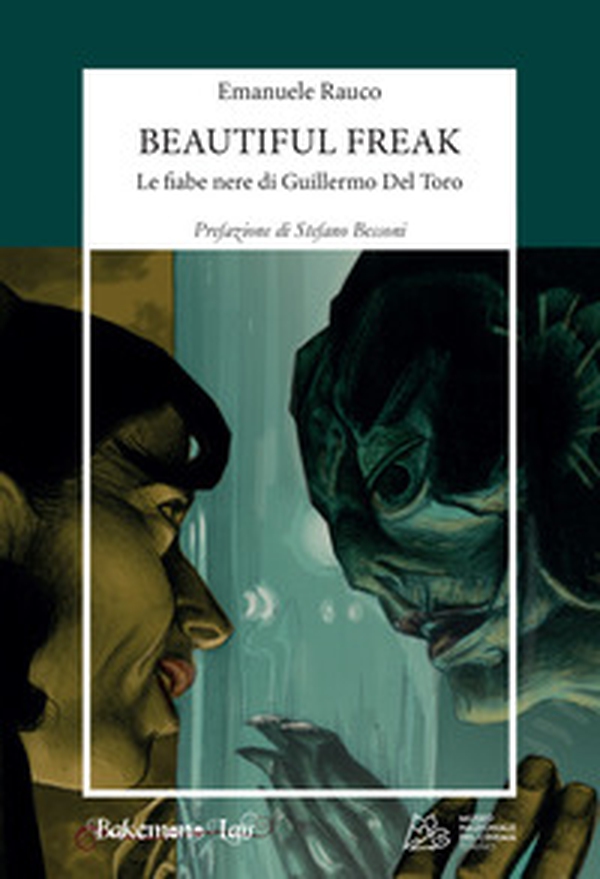 Beautiful freak. Le fiabe nere di Guillermo Del Toro - Librerie.coop Beautiful freak. Le fiabe nere di Guillermo Del Toro - Librerie.coop