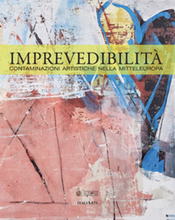 Imprevedibilità. Contaminazioni artistiche nella Mitteleuropa - Librerie.coop Imprevedibilità. Contaminazioni artistiche nella Mitteleuropa - Librerie.coop