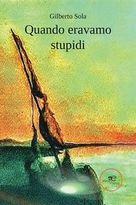 Quando eravamo stupidi - Librerie.coop