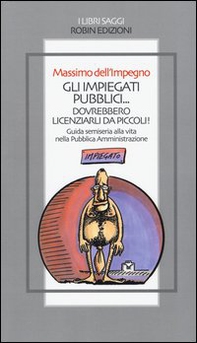 Gli impiegati pubblici... dovrebbero licenziarli da piccoli! Guida semiseria alla vita nella pubblica amministrazione - Librerie.coop Gli impiegati pubblici... dovrebbero licenziarli da piccoli! Guida semiseria alla vita nella pubblica amministrazione - Librerie.coop