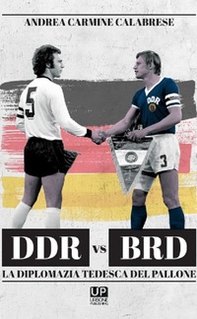 DDR vs BRD. La diplomazia tedesca nel pallone - Librerie.coop