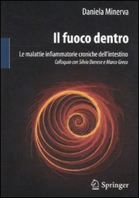 Il fuoco dentro. Le malattie infiammatorie croniche dell'intestino. Colloquio con Silvio Danese e Marco Greco - Librerie.coop