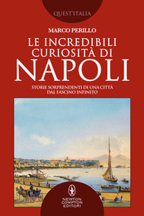 Le incredibili curiosità di Napoli. Storie sorprendenti di una città dal fascino infinito - Librerie.coop Le incredibili curiosità di Napoli. Storie sorprendenti di una città dal fascino infinito - Librerie.coop