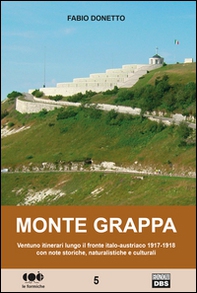 Monte Grappa. Ventuno itinerari lungo il fronte italo-austriaco 1917-1918 con note storiche, naturalistiche e culturali - Librerie.coop