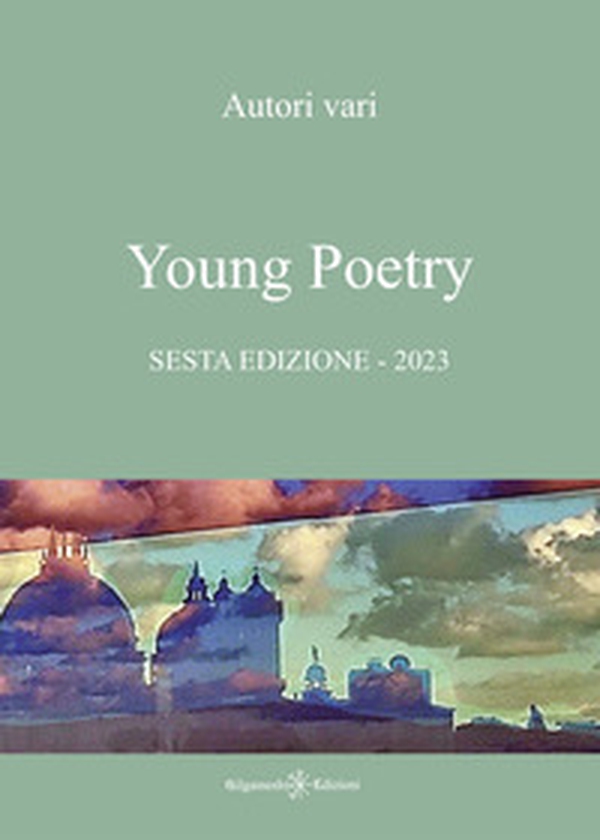 Young poetry. La creatività degli studenti mantovani. Sesta edizione - Librerie.coop Young poetry. La creatività degli studenti mantovani. Sesta edizione - Librerie.coop
