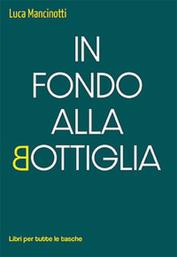In fondo alla bottiglia - Librerie.coop In fondo alla bottiglia - Librerie.coop