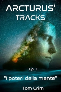 I poteri della mente. Arcturus' tracks - Librerie.coop I poteri della mente. Arcturus' tracks - Librerie.coop