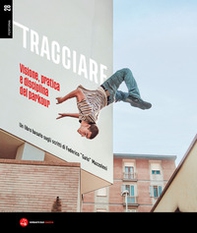 Tracciare. Visione, pratica e disciplina del parkour. Un libro basato sugli scritti di Federico «Gato» Mazzoleni - Librerie.coop