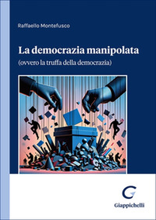 La democrazia manipolata. (Ovvero la truffa della democrazia) - Librerie.coop La democrazia manipolata. (Ovvero la truffa della democrazia) - Librerie.coop