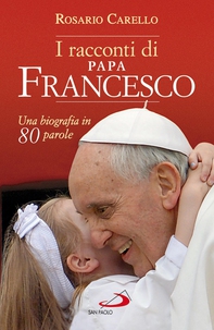 I racconti di Papa Francesco. Una biografia in 80 parole - Librerie.coop I racconti di Papa Francesco. Una biografia in 80 parole - Librerie.coop