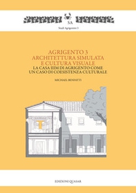 Agrigento 3. Architettura simulata e cultura visuale. La casa IIIM di Agrigento come un caso di coesistenza culturale - Librerie.coop