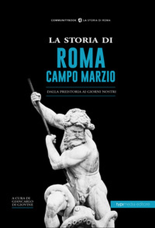 La storia di Campo Marzio. Dalla preistoria ai giorni nostri - Librerie.coop La storia di Campo Marzio. Dalla preistoria ai giorni nostri - Librerie.coop