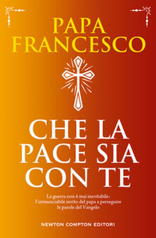 Che la pace sia con te. La guerra non è mai inevitabile: l'irrinunciabile invito del papa a perseguire le parole del Vangelo - Librerie.coop Che la pace sia con te. La guerra non è mai inevitabile: l'irrinunciabile invito del papa a perseguire le parole del Vangelo - Librerie.coop