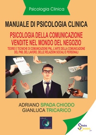 Manuale di psicologia clinica. Psicologia della comunicazione di vendita. Pnl. L'arte della comunicazione della Pnl, nel lavoro, relazioni sociali e personali - Librerie.coop