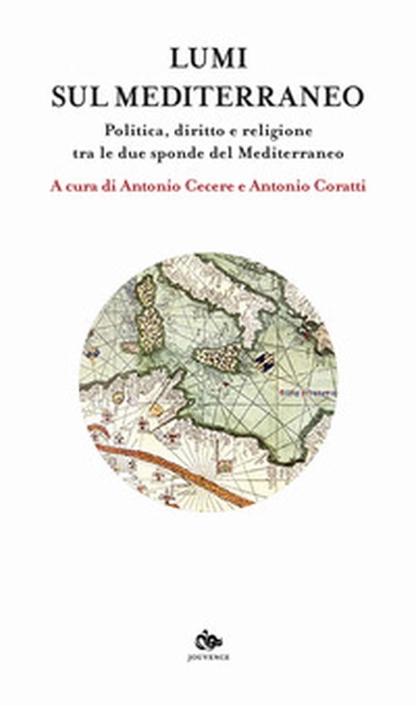 Lumi sul Mediterraneo. Politica, diritto e religione tra le due sponde del Mediterraneo - Librerie.coop Lumi sul Mediterraneo. Politica, diritto e religione tra le due sponde del Mediterraneo - Librerie.coop
