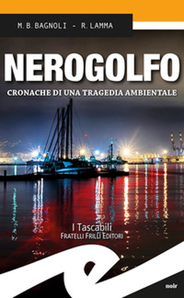 Nerogolfo. Cronache di una tragedia ambientale - Librerie.coop Nerogolfo. Cronache di una tragedia ambientale - Librerie.coop