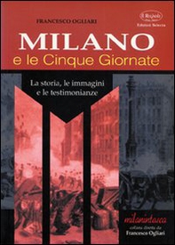 Milano e le Cinque Giornate. La storia, le immagini e le testimonianze - Librerie.coop