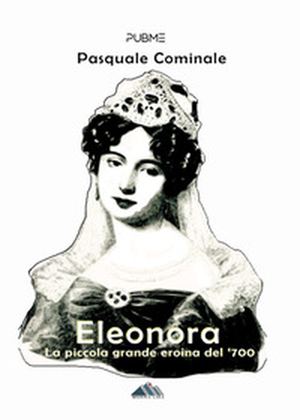 Eleonora. La piccola grande eroina del '700 - Librerie.coop Eleonora. La piccola grande eroina del '700 - Librerie.coop