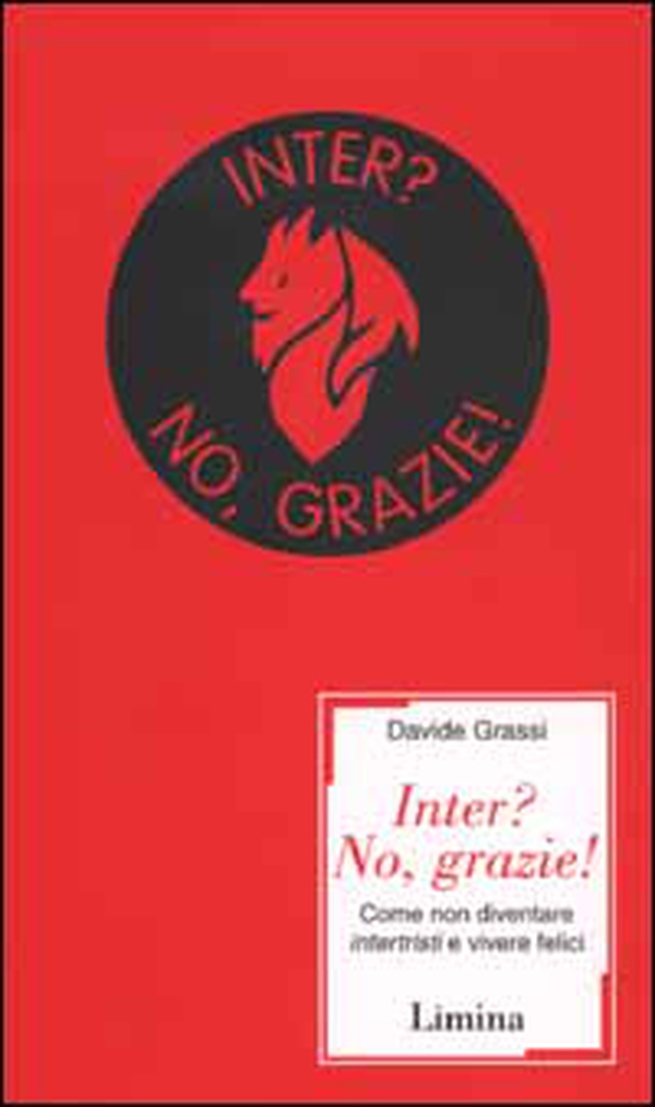 Inter? No, grazie! Come non diventare intertristi e vivere felici - Librerie.coop Inter? No, grazie! Come non diventare intertristi e vivere felici - Librerie.coop