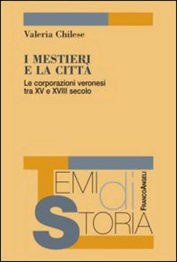 I mestieri e la città. Le corporazioni veronesi tra XV e XVIII secolo - Librerie.coop I mestieri e la città. Le corporazioni veronesi tra XV e XVIII secolo - Librerie.coop