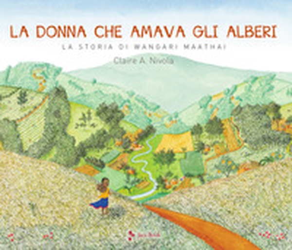 La donna che amava gli alberi. La storia di Wangari Maathai - Librerie.coop La donna che amava gli alberi. La storia di Wangari Maathai - Librerie.coop