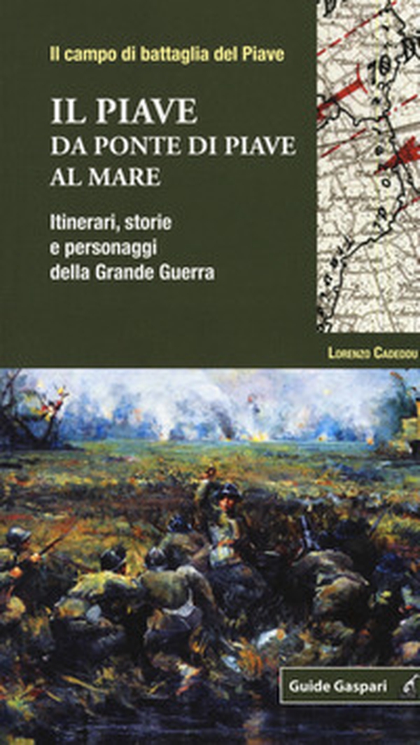 Il Piave. Da Ponte di Piave al mare. Itinerari, storie e personaggi della grande guerra - Librerie.coop Il Piave. Da Ponte di Piave al mare. Itinerari, storie e personaggi della grande guerra - Librerie.coop