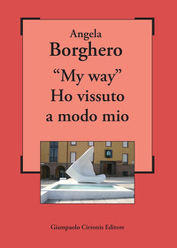«My way». Ho vissuto a modo mio - Librerie.coop «My way». Ho vissuto a modo mio - Librerie.coop