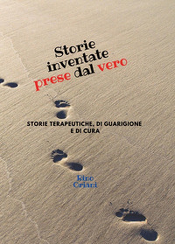 Storie inventate prese dal vero. Storie terapeutiche, di guarigione e di cura - Librerie.coop Storie inventate prese dal vero. Storie terapeutiche, di guarigione e di cura - Librerie.coop