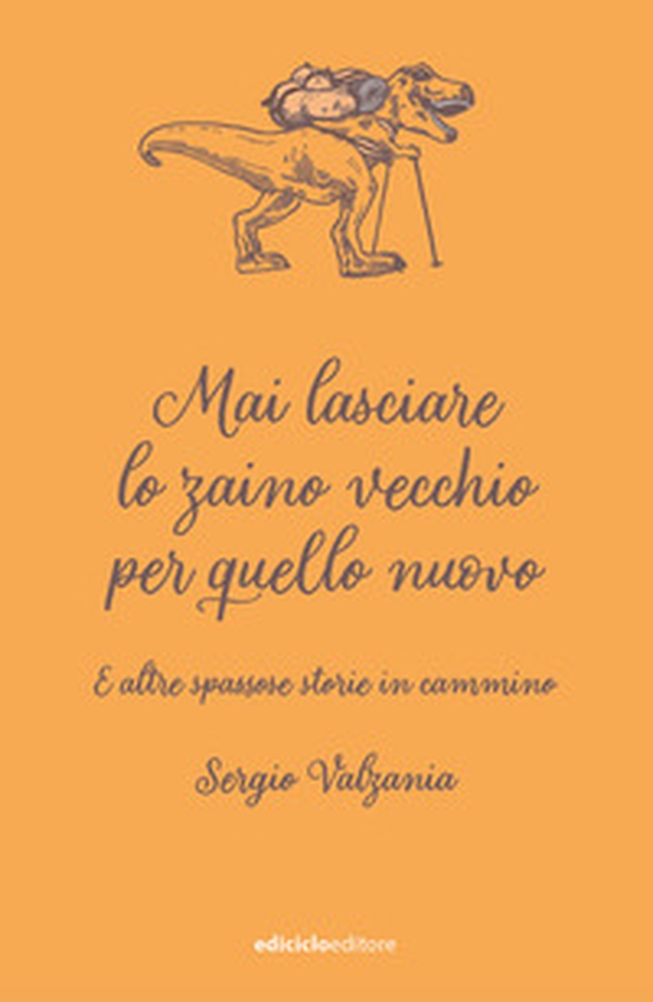Mai lasciare lo zaino vecchio per quello nuovo. E altre spassose storie in cammino - Librerie.coop Mai lasciare lo zaino vecchio per quello nuovo. E altre spassose storie in cammino - Librerie.coop