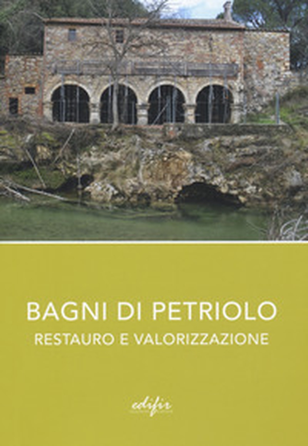 Bagni di Petriolo. Restauro e valorizzazione - Librerie.coop Bagni di Petriolo. Restauro e valorizzazione - Librerie.coop