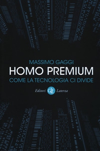Homo premium. Come la tecnologia ci divide - Librerie.coop