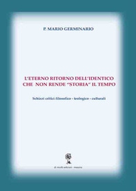 L'eterno ritorno dell'identico che non rende «storia» il tempo. Schizzi critici filosofico-teologico-culturali - Librerie.coop