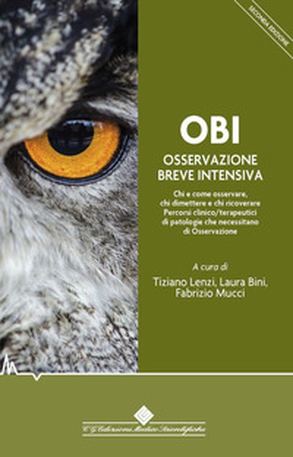 OBI Osservazione Breve Intensiva. Chi e come osservare, chi dimettere e chi ricoverare. Percorsi clinico/terapeutici di patologie che necessitano di osservazione - Librerie.coop OBI Osservazione Breve Intensiva. Chi e come osservare, chi dimettere e chi ricoverare. Percorsi clinico/terapeutici di patologie che necessitano di osservazione - Librerie.coop