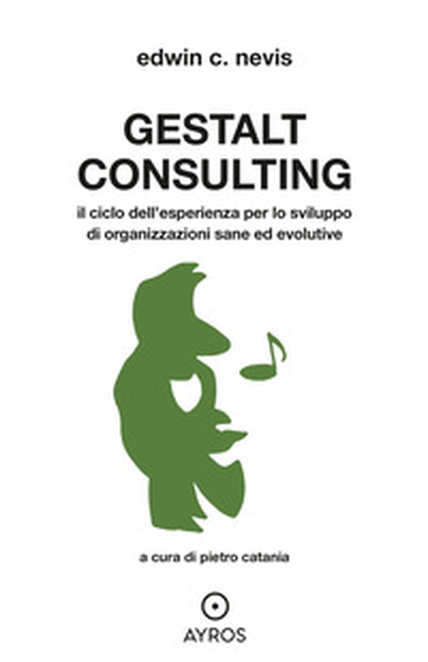 Gestalt Consulting. Il ciclo dell'esperienza per lo sviluppo di organizzazioni sane ed evolutive - Librerie.coop Gestalt Consulting. Il ciclo dell'esperienza per lo sviluppo di organizzazioni sane ed evolutive - Librerie.coop