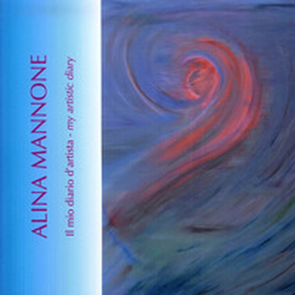 Alina Mannone. Il mio diario d'artista. Ediz. italiana e inglese - Librerie.coop Alina Mannone. Il mio diario d'artista. Ediz. italiana e inglese - Librerie.coop