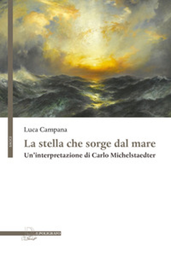 La stella che sorge dal mare. Un'interpretazione di Carlo Michelstaedter - Librerie.coop La stella che sorge dal mare. Un'interpretazione di Carlo Michelstaedter - Librerie.coop