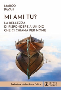 Mi ami tu? La bellezza di rispondere a un Dio che ci chiama per nome - Librerie.coop