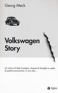 Volkswagen story. Un intrico di lotte di potere, dispute di famiglia e scelte di politica economica. E non solo... - Librerie.coop