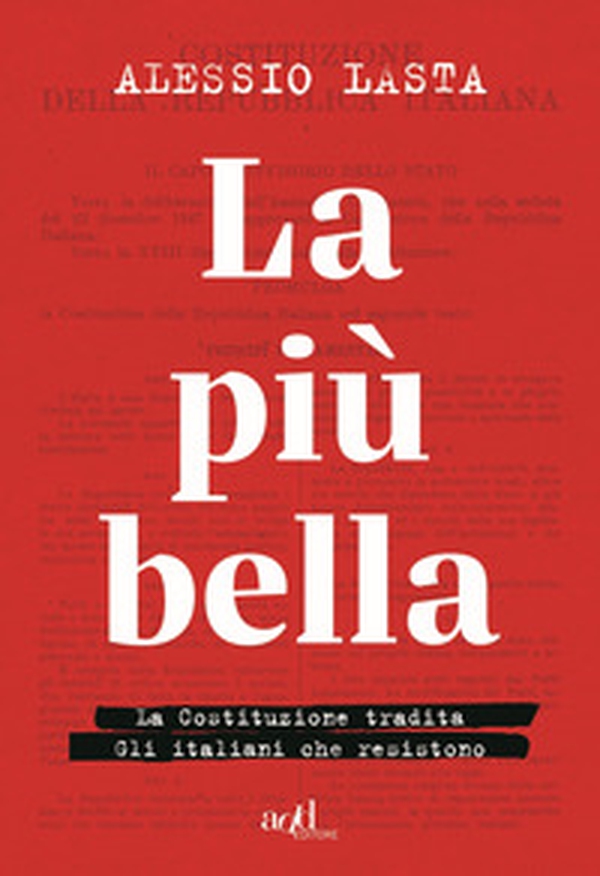 La più bella. La Costituzione tradita. Gli italiani che resistono - Librerie.coop La più bella. La Costituzione tradita. Gli italiani che resistono - Librerie.coop